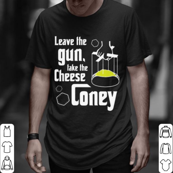 Top Leave The Gun Take The Cheese Coney shirt