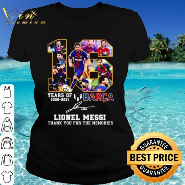 Cool 16 Years Of 2005 2021 Barca Lionel Messi Thank The Memories Signature shirt