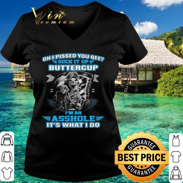 Top Oh I Pised You Of Buttercup I'm An Ashole It's What I Do shirt