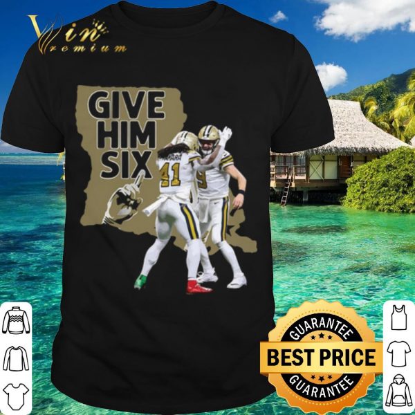 Top New Orleans Saints Dance Give Him Six shirt
