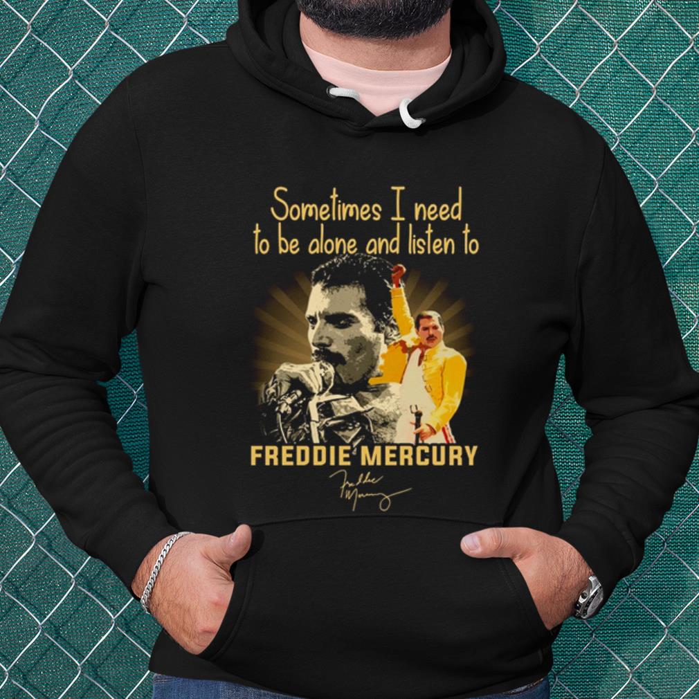Cool Sometimes I Need To Be Alone And Listen To Freddie Mercury Signature shirt b699a191 cool sometimes i need to be alone and listen to freddie mercury signature shirt 4 - Cool Sometimes I Need To Be Alone And Listen To Freddie Mercury Signature shirt