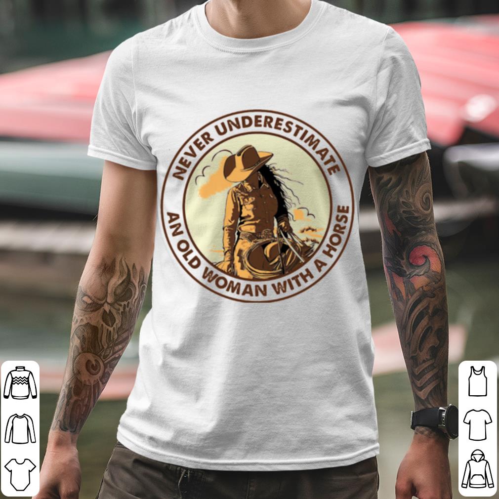 Pretty Never Underestimate An Old Woman With A Horse shirt bbd73358 pretty never underestimate an old woman with a horse shirt 4 - Pretty Never Underestimate An Old Woman With A Horse shirt