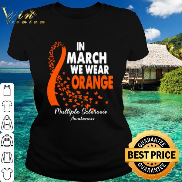 Original In March We Wear Orange Multiple Sclerosis Awareness shirt