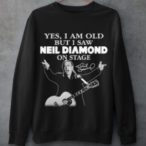 Cool Yes I Am Old But I Saw Neil Diamond On Stage Signature shirt 2