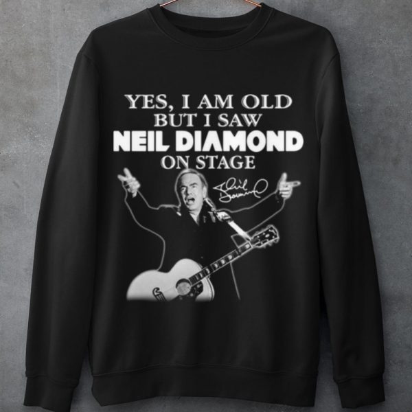 Cool Yes I Am Old But I Saw Neil Diamond On Stage Signature shirt