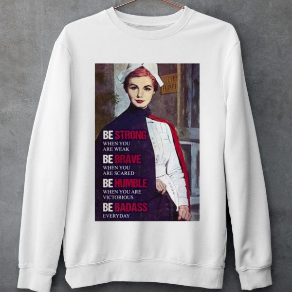 Cool Be Strong When You Are Weak Be Brave When You Are Scared Be Humble shirt