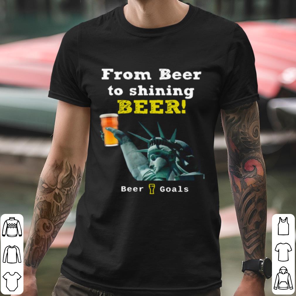 Pretty From Beer To Shining Beer Beer Goals shirt c06e287c pretty from beer to shining beer beer goals shirt 4 - Pretty From Beer To Shining Beer Beer Goals shirt