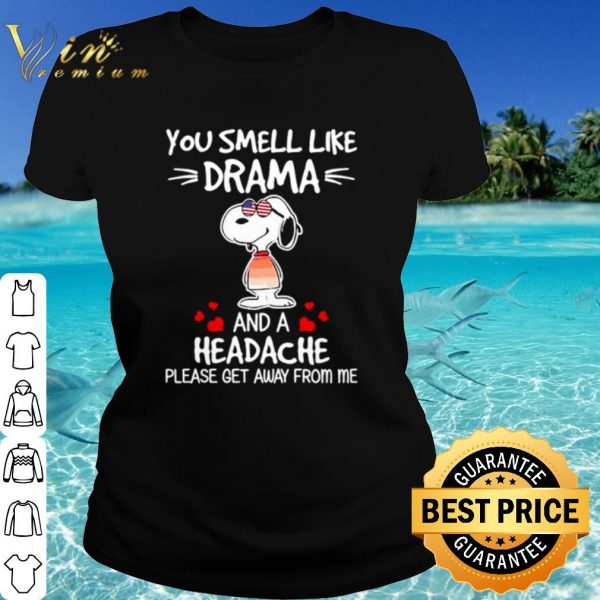 Cool Snoopy You Smell Like Drama And A Headache Please Get Away From Me shirt