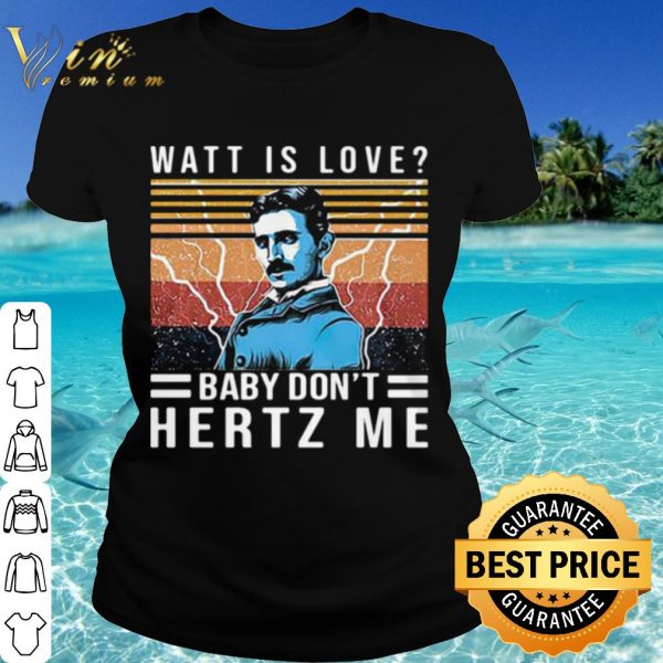Cool Watt Is Love Baby Don't Hertz Me Vintage shirt