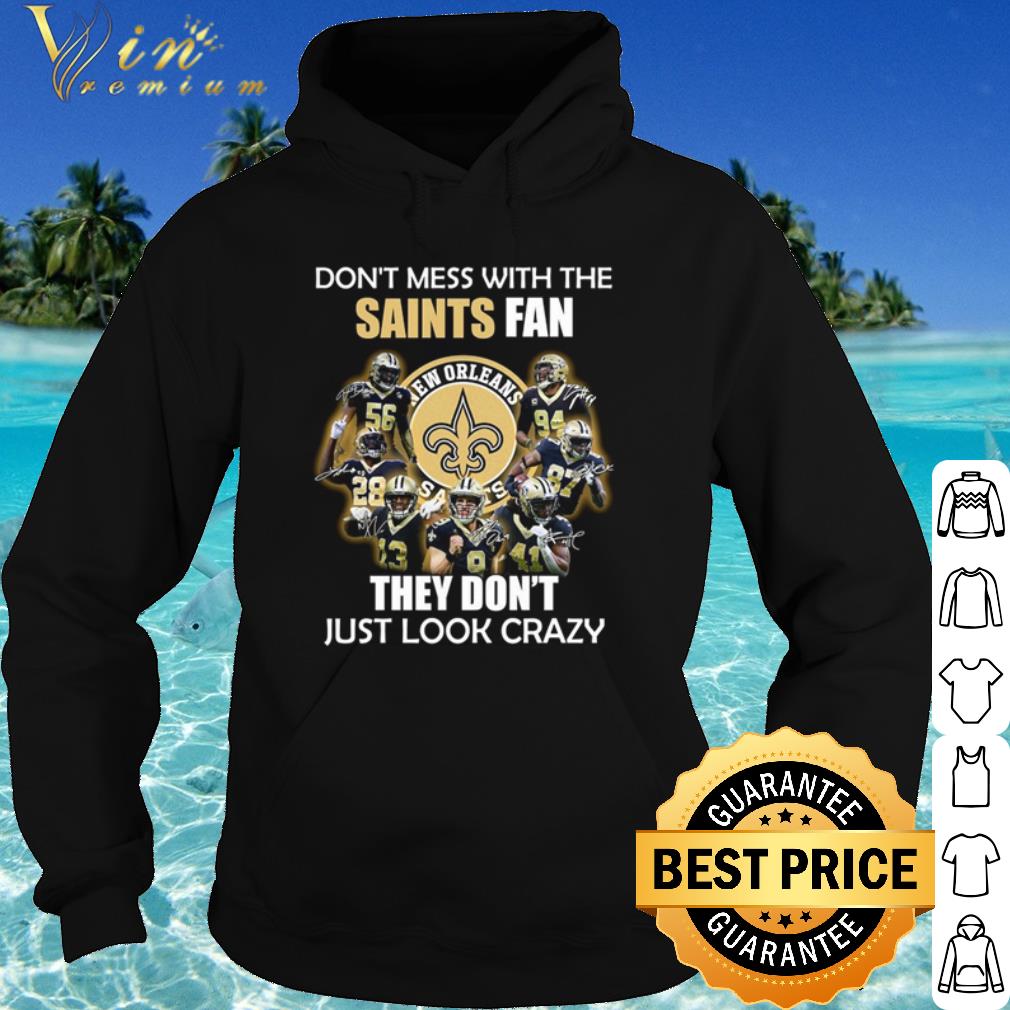 c60a2564 pretty don t mess with the saints fan they don t just look crazy shirt 4 - Pretty Don't Mess With The Saints Fan They Don't Just Look Crazy shirt