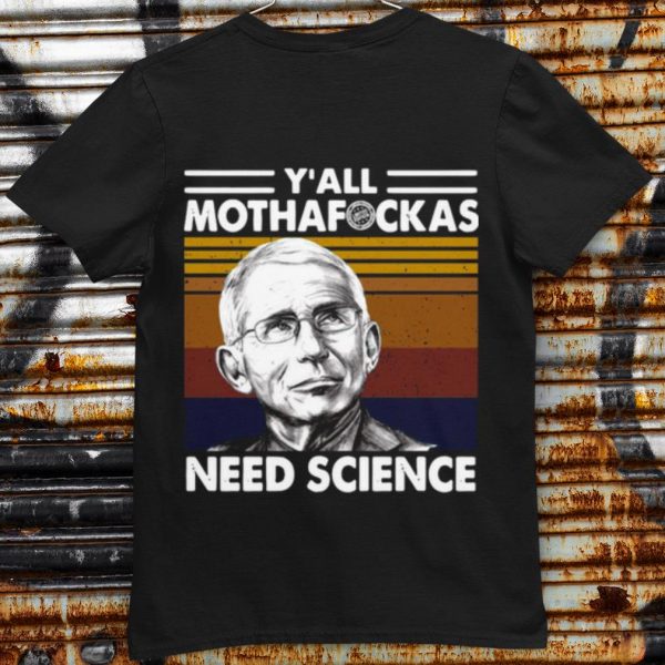 Pretty Fauci Y'all Mothafuckas Need Science Vintage shirt