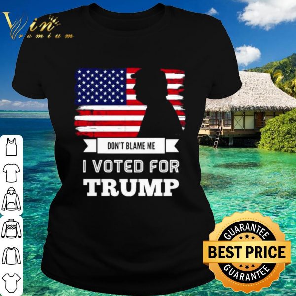 Original Don't Blame Me I Voted For Trump Flag shirt