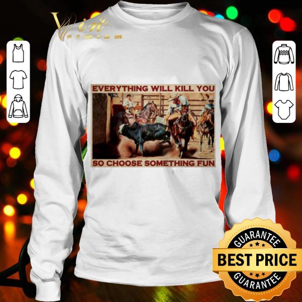 Cool Bull Charreria Everything Will Kil You So Choose Something Fun shirt