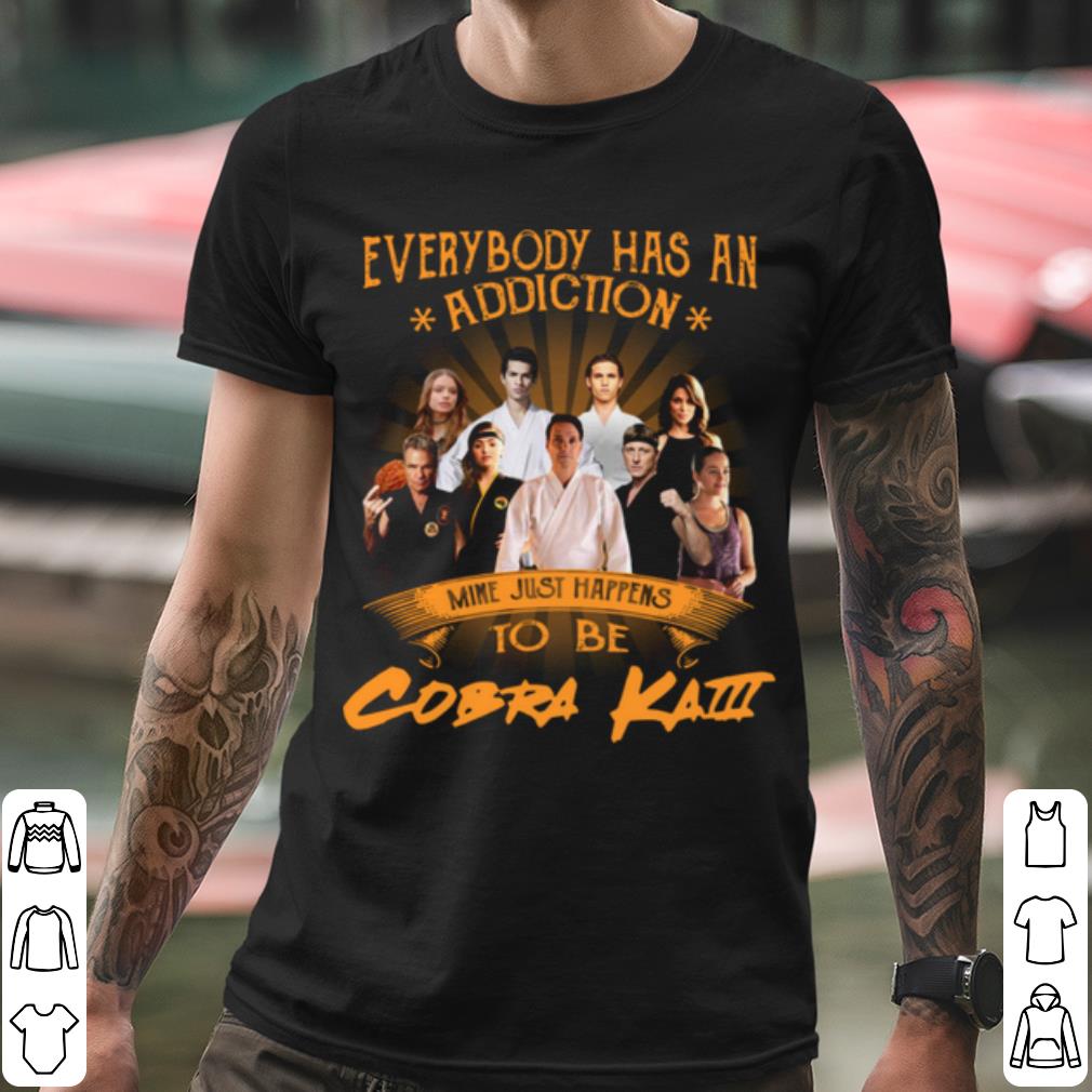 cbee1f0f everybody has an addiction mine just happens to be cobra kai shirt 4 - Everybody Has An Addiction Mine Just Happens To Be Cobra Kai shirt