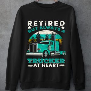 Cool Retired But Always A Trucker At Heart shirt 2