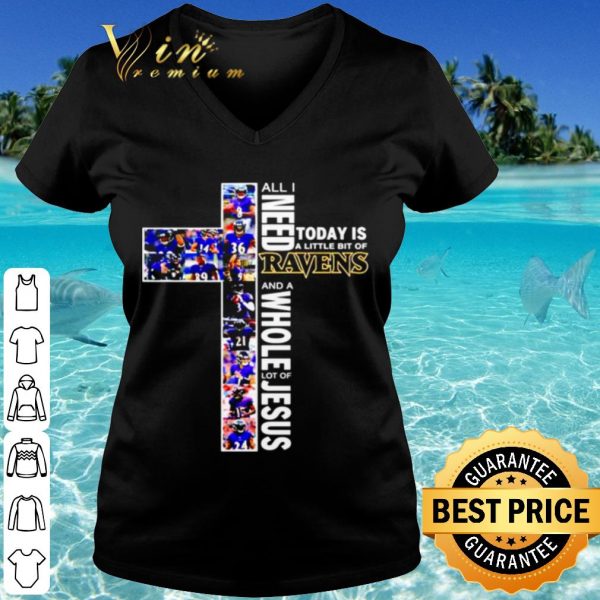 Cool All I Need Today Is A Little Bit Of Baltimore Ravens And A Whole Lot Of Jesus shirt