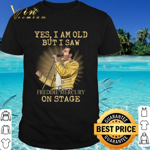 Cool Yes I am Old But I Saw Freddie Mercury On Stage shirt