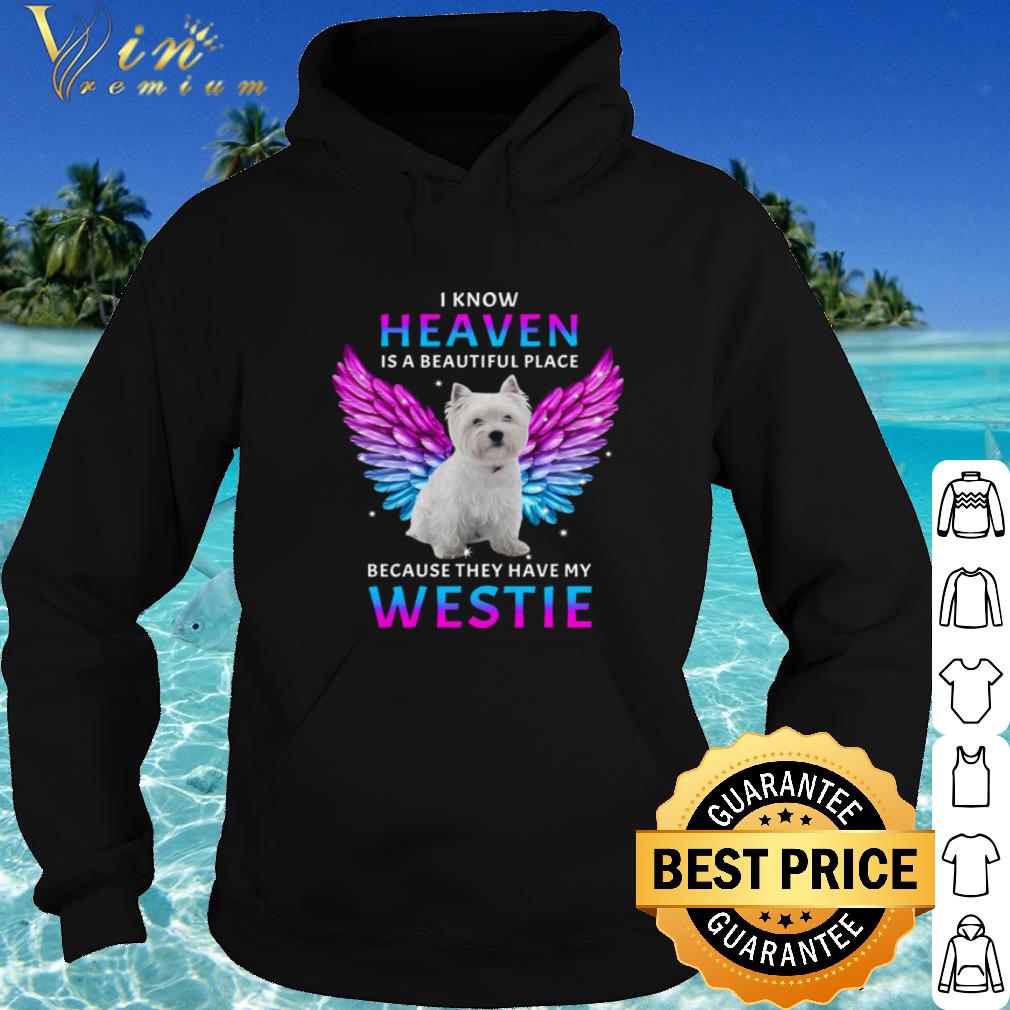 cfa9895c cool i know heaven is a beautiful place because they have my westie shirt 4 - Cool I Know Heaven Is A Beautiful Place Because They Have My Westie shirt