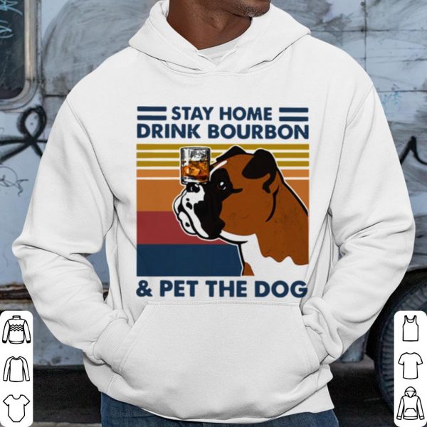 Cool Bulldog Stay Home Drink Bourbon And Pet The Dog Vintage 2021 shirt