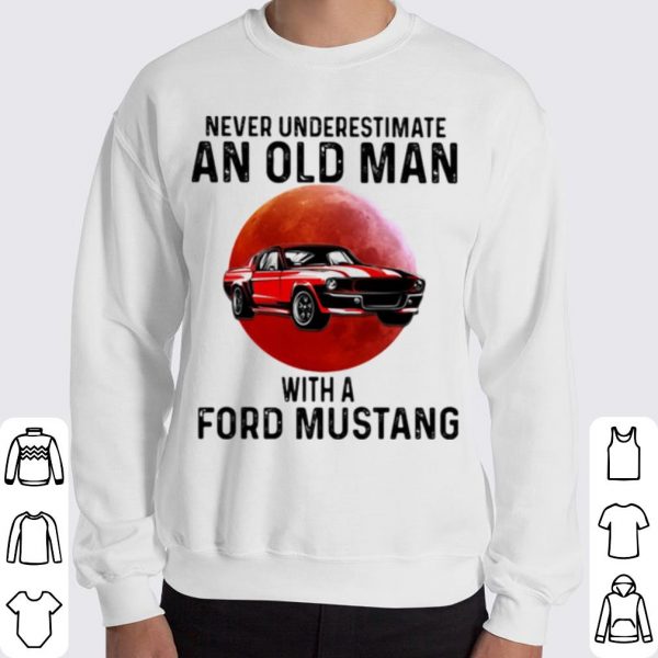 Pretty Never Underestimate An Old Man With A Ford Mustang THe Moon shirt