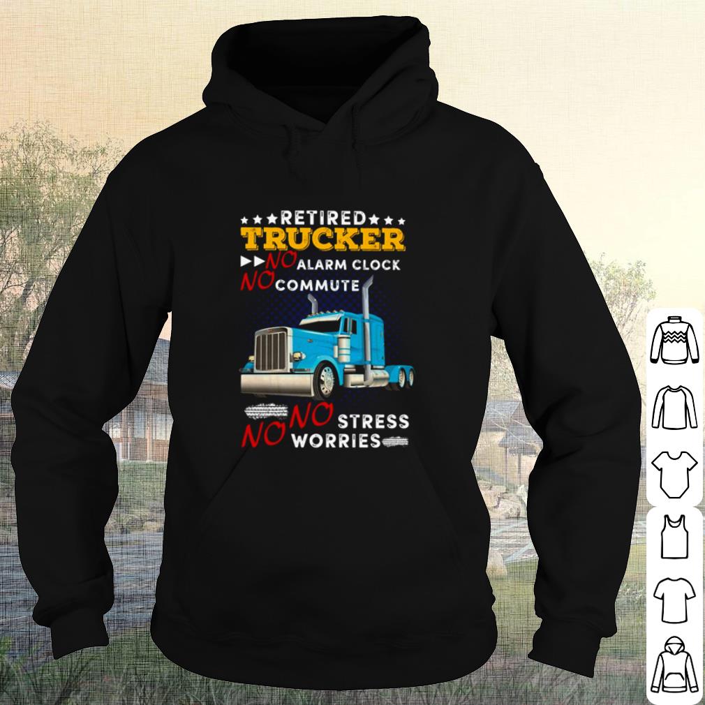 Original Retired Trucker No Alarm Clock No Commute No Stress No Worries shirt d36e5c50 original retired trucker no alarm clock no commute no stress no worries shirt 4 - Original Retired Trucker No Alarm Clock No Commute No Stress No Worries shirt