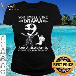 Cool Jack Skellington You Smell Like Drama And A Headache Please Get Away shirt 1