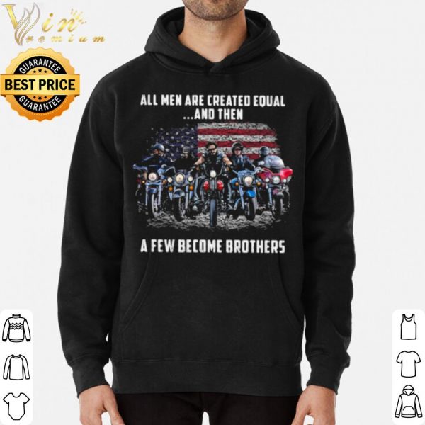 Pretty American Flag All Men Are Created Equal A Few Become Brother shirt