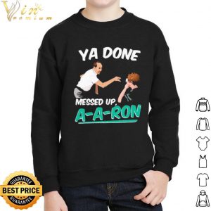 Pretty A Done Messed Up A A Ron shirt 1