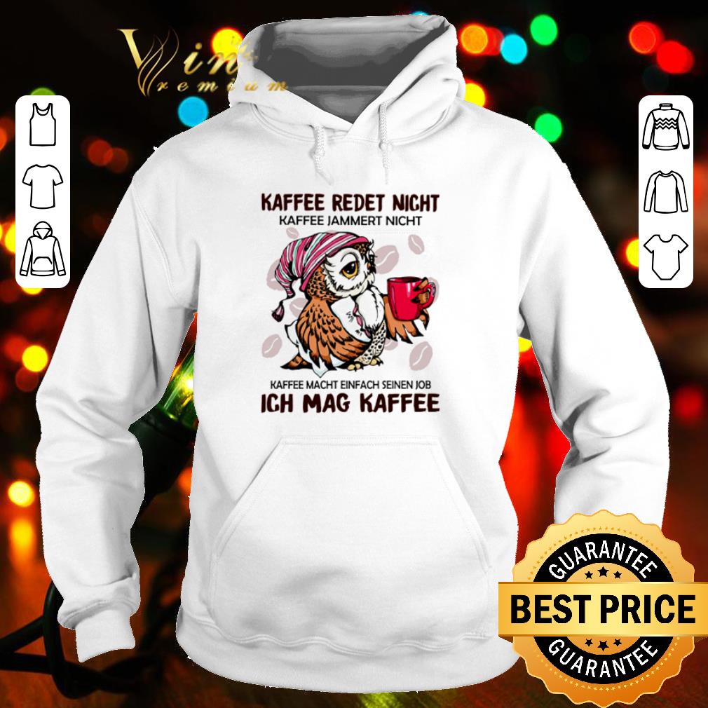 Cool Owl Kaffee Redet Nicht Kaffee Jammert Nicht shirt d87cbf4f cool owl kaffee redet nicht kaffee jammert nicht shirt 4 - Cool Owl Kaffee Redet Nicht Kaffee Jammert Nicht shirt