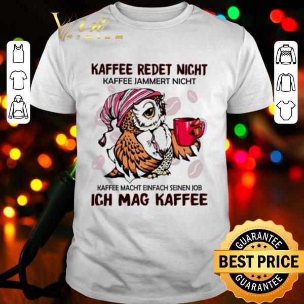 Cool Owl Kaffee Redet Nicht Kaffee Jammert Nicht shirt