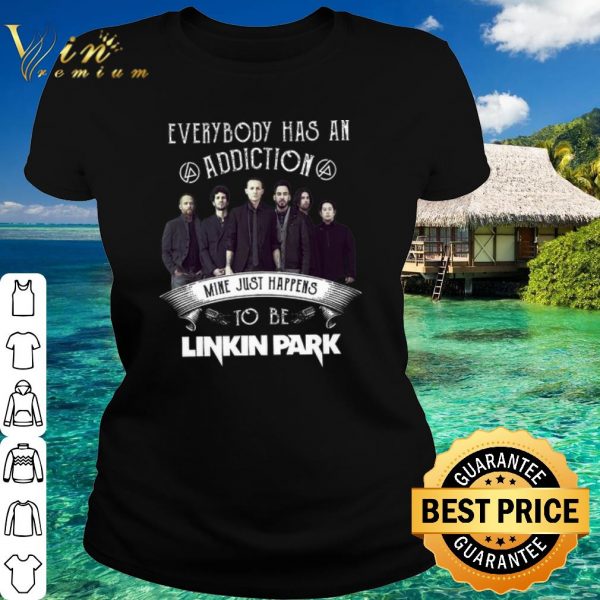 Top Everybody Has An Addiction Mine Just Happens To Be Linkin Park shirt