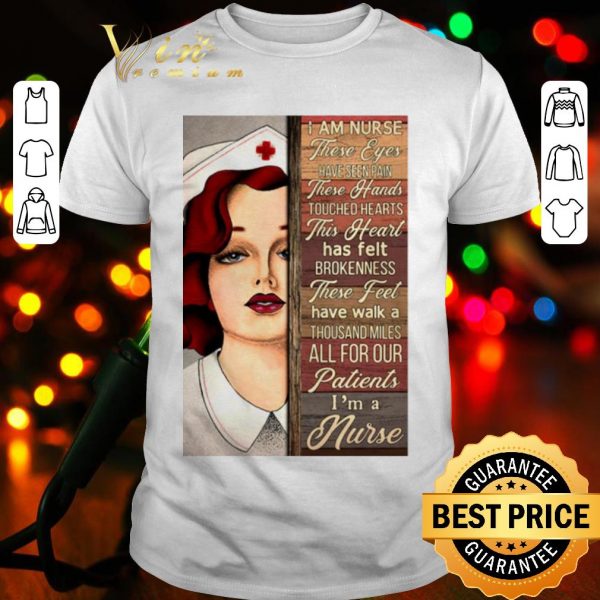 Pretty I Am Nurse These Eyes Have Seen Pain These Hands Touched Hearts shirt