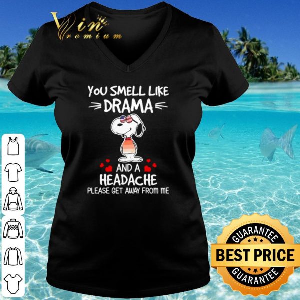 Cool Snoopy You Smell Like Drama And A Headache Please Get Away From Me shirt