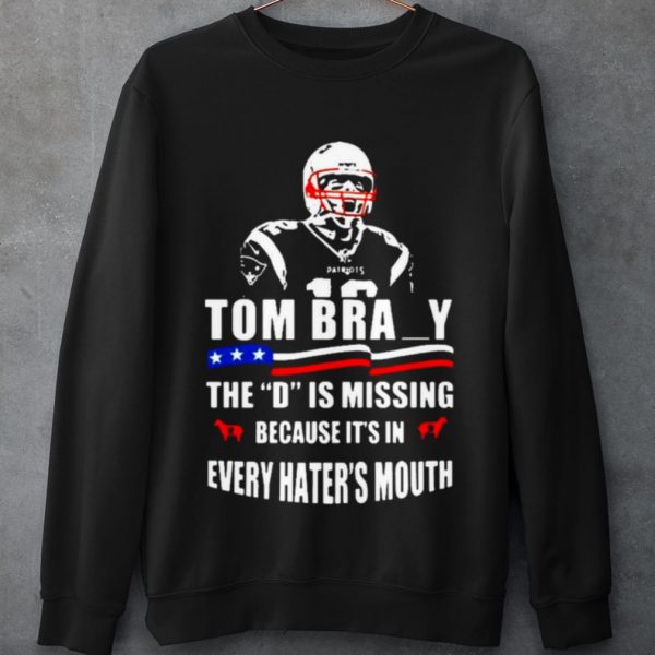 Top Tom Brady The D Is Missing shirt