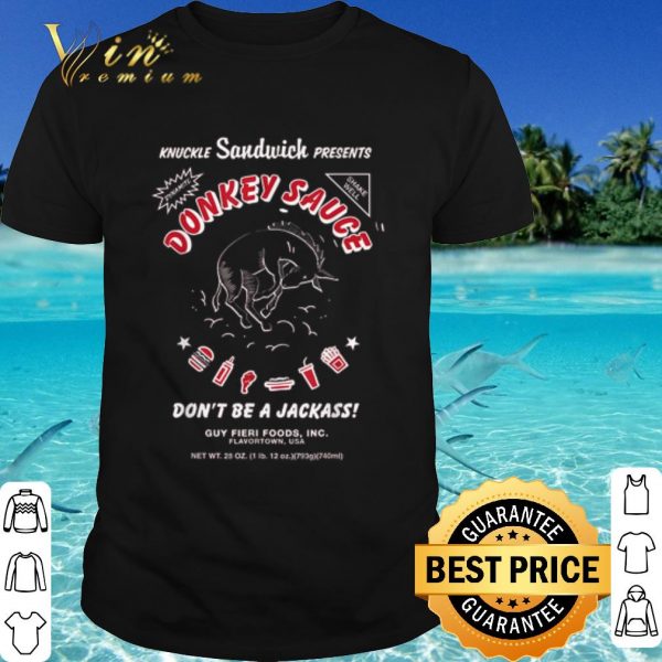 Cool Knuckle Sandwich Presents Donkey Sauce Don't Be A Jackass shirt