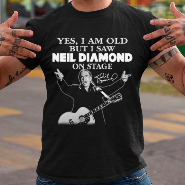 Cool Yes I Am Old But I Saw Neil Diamond On Stage Signature shirt