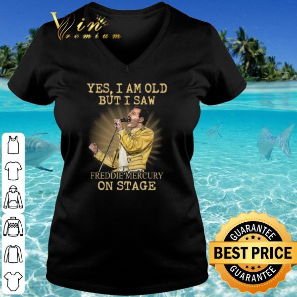 Cool Yes I am Old But I Saw Freddie Mercury On Stage shirt