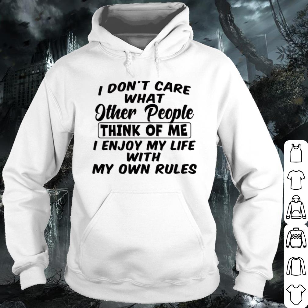 e98544ea pretty i don t care what other people think of me i enjoy my life with my own rules shirt 4 - Pretty I Don't Care What Other People Think Of Me I Enjoy My Life With My Own Rules shirt