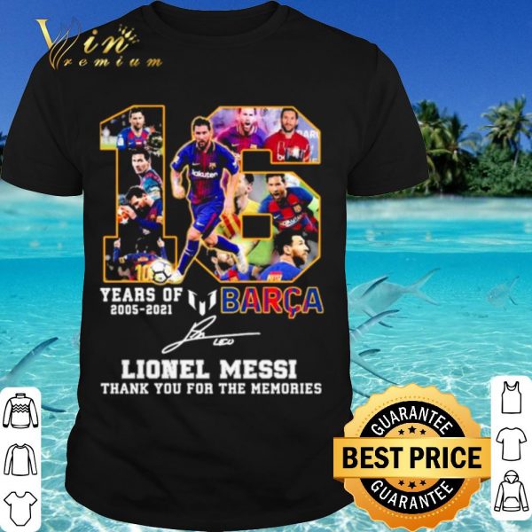 Cool 16 Years Of 2005 2021 Barca Lionel Messi Thank The Memories Signature shirt