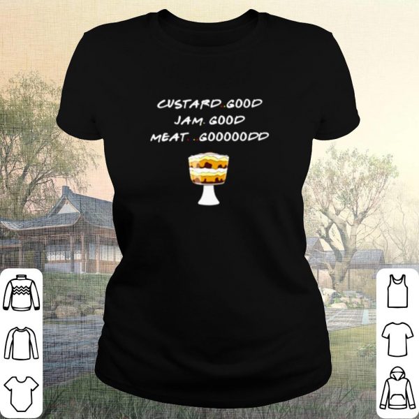 Pretty Custard Good Jam Good Meat Goood Friends shirt