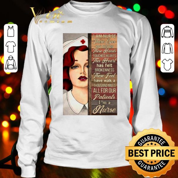 Pretty I Am Nurse These Eyes Have Seen Pain These Hands Touched Hearts shirt