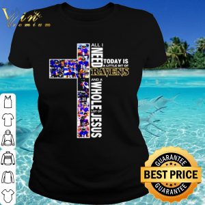 Cool All I Need Today Is A Little Bit Of Baltimore Ravens And A Whole Lot Of Jesus shirt 1