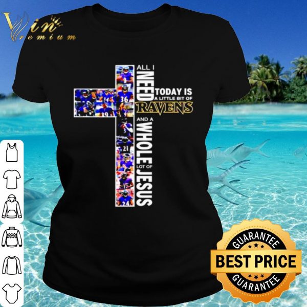 Cool All I Need Today Is A Little Bit Of Baltimore Ravens And A Whole Lot Of Jesus shirt