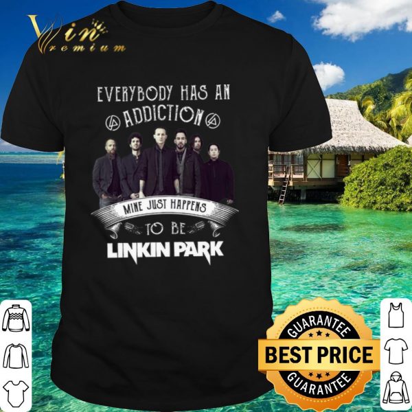 Top Everybody Has An Addiction Mine Just Happens To Be Linkin Park shirt