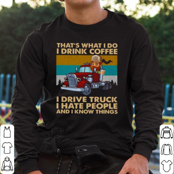 Top That's What I Do I Drink Coffee I Deive Truck I Have People shirt