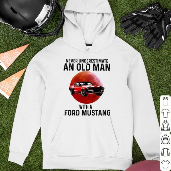 Pretty Never Underestimate An Old Man With A Ford Mustang THe Moon shirt