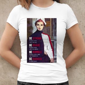 Cool Be Strong When You Are Weak Be Brave When You Are Scared Be Humble shirt 1
