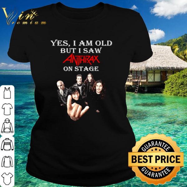 Top Yes I Am Old But I Saw Anthrax On Stage shirt