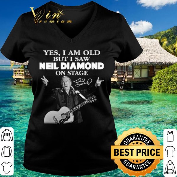 Top Yes I Saw Neil Diamond On Stage Signature shirt