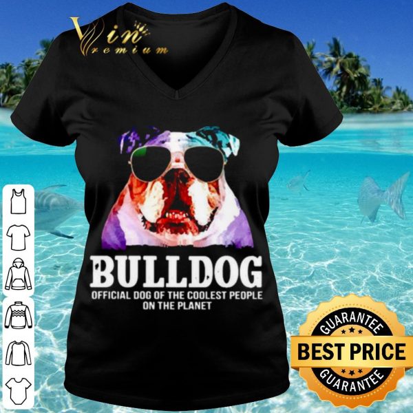 Cool Bulldog Official Dog Of A Coolest People On The Planet shirt